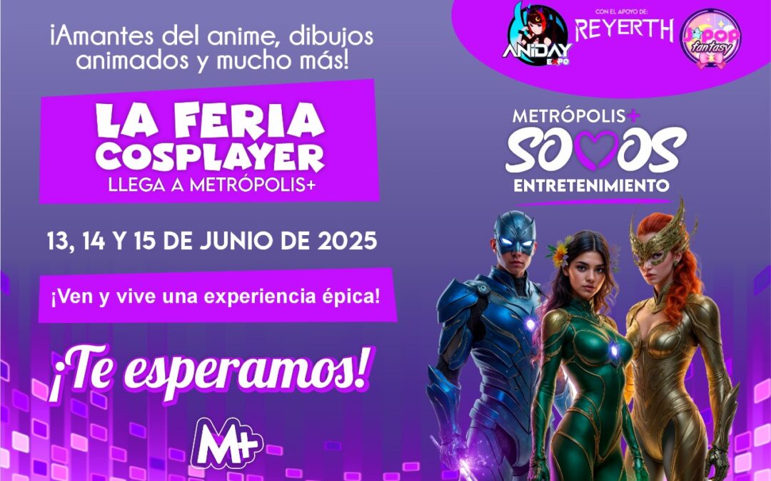 🎌 Expo Aniday: Vive el Día del Padre en Metrópolis+ 🎌